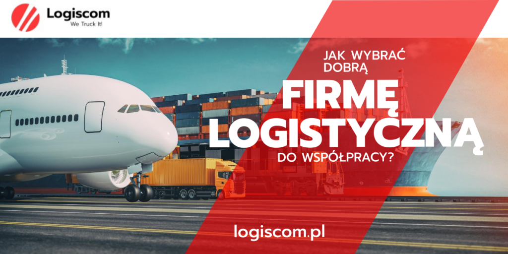 Jak wybrać dobrą firmę logistyczną do współpracy?