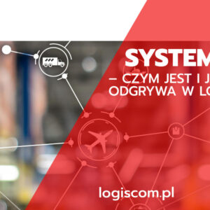 System TMS W LOGISTYCE – CZYM JEST I  jaką rolę odgrywa w łańcuchu dostaw? 