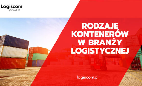 Rodzaje kontenerów w transporcie w branży logistycznej – pod jaki wymiar wybrać kontener transportowy? 