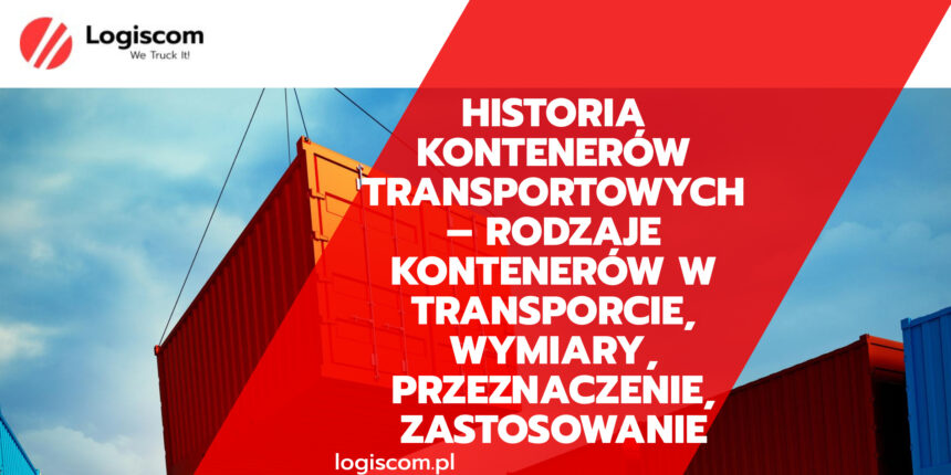 Historia kontenerów transportowych – rodzaje kontenerów w transporcie