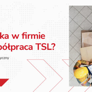 Logistyka w firmie czy współpraca TSL? Outsourcing logistyczny