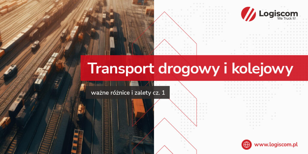 Transport drogowy i kolejowy – ważne różnice i zalety cz. 1